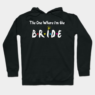 The One Where Im The Bride bride gift Hoodie